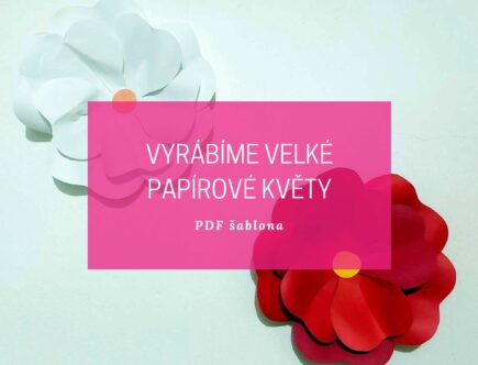 Vyrábíme velké papírové květiny + šablona 24 papírové květiny
